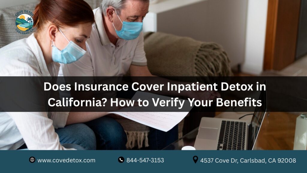 Does Insurance Cover Inpatient Detox in California_ How to Verify Your Benefits